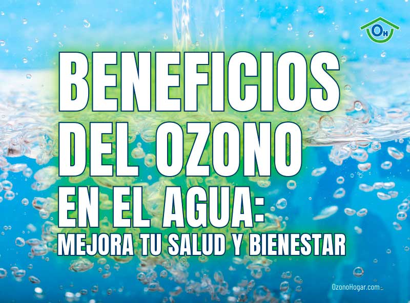 Beneficios del ozono en el agua: mejora tu salud y tu bienestar