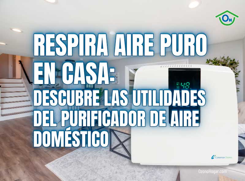 Respira aire puro en casa: Descubre las utilidades del purificador de aire doméstico
