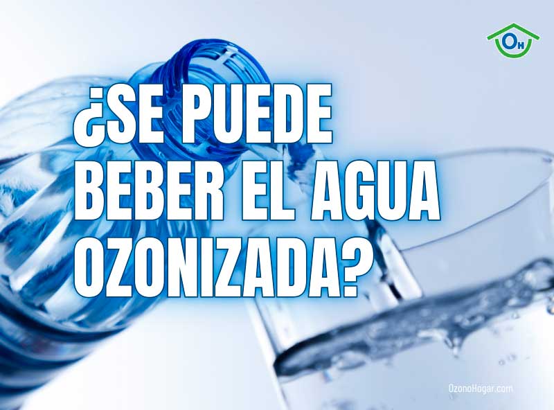 ¿Se puede beber el agua ozonizada?