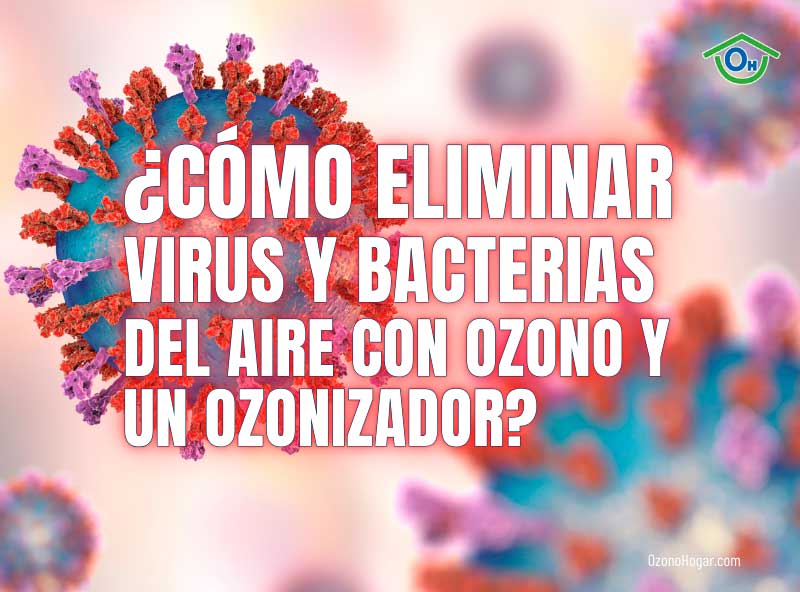 ¿Cómo Eliminar Virus y Bacterias del Aire con Ozono y un Ozonizador?