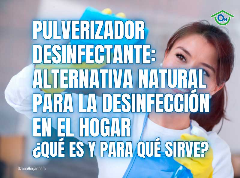 ¿Qué es un pulverizador desinfectante y para qué sirve? Alternativa natural para la desinfección en el hogar