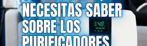 Todo lo que necesitas saber sobre los purificadores de aire