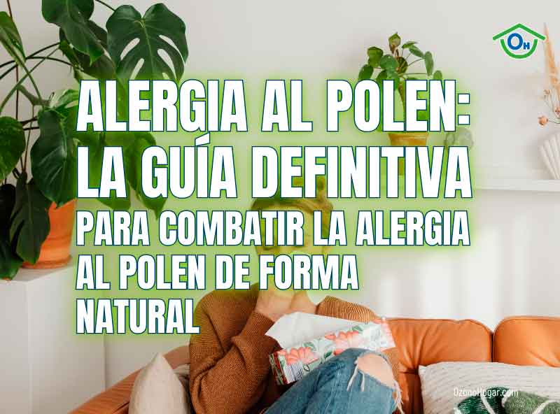 Alergia al Polen: La Guía definitiva para combatir la alergia al polen de forma natural