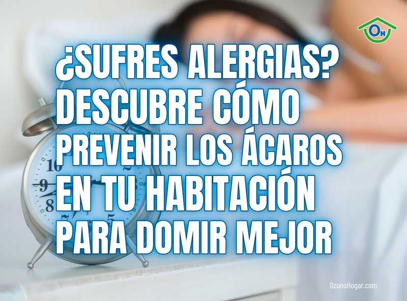 ¿Sufres de alergias? Descubre cómo prevenir los ácaros en tu habitación para dormir mejor