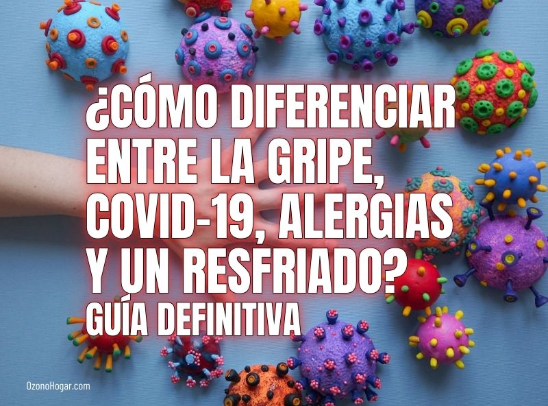 ¿Cómo diferenciar entre la gripe, Covid-19, alergias y un resfriado? guía definitiva